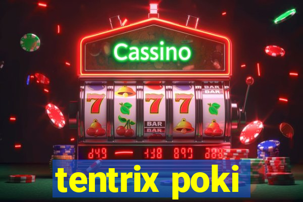 tentrix poki