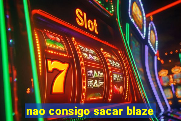 nao consigo sacar blaze