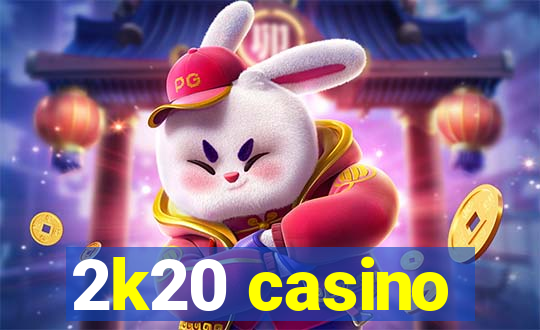 2k20 casino