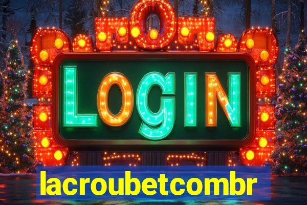 lacroubetcombr