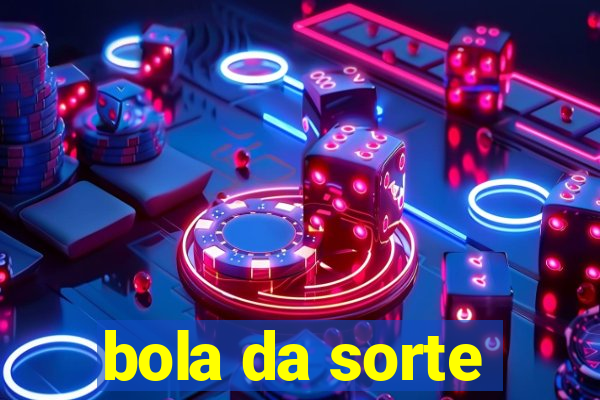 bola da sorte