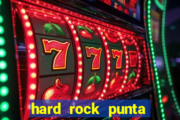 hard rock punta cana hotel and casino