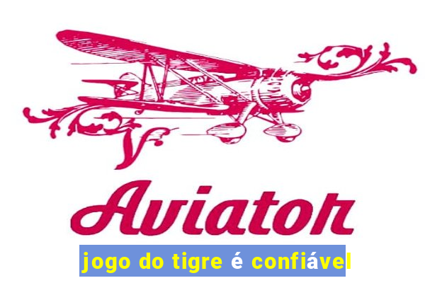 jogo do tigre é confiável