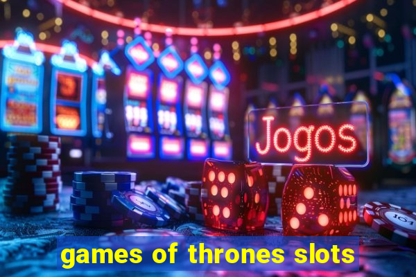 games of thrones slots