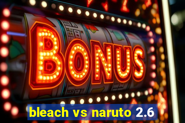 bleach vs naruto 2.6