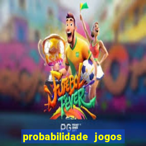 probabilidade jogos de hj