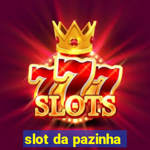 slot da pazinha