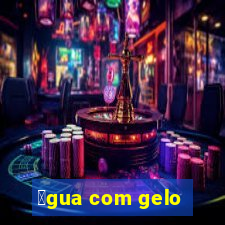 谩gua com gelo