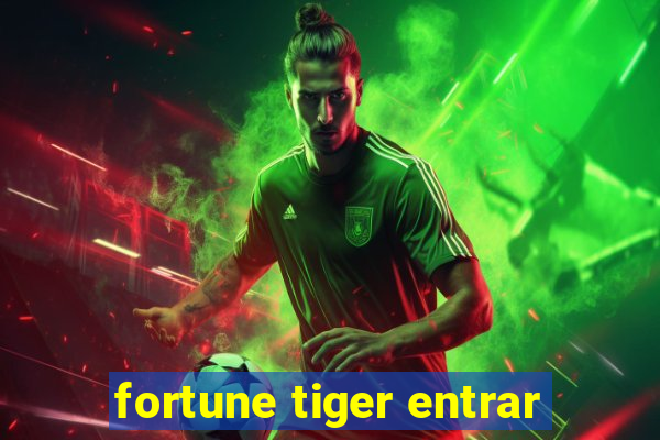 fortune tiger entrar