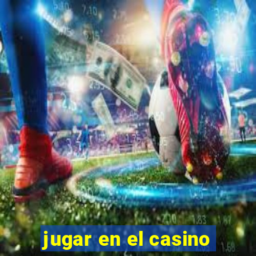 jugar en el casino