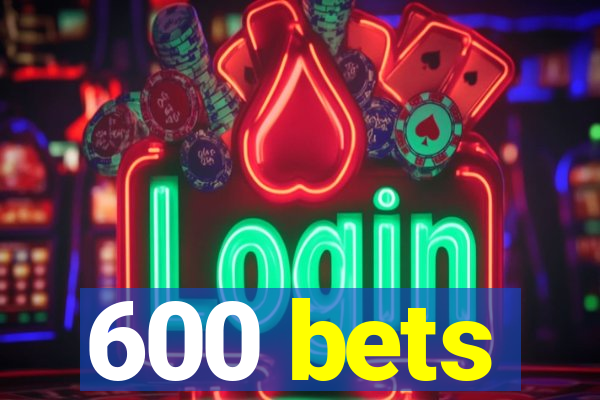 600 bets