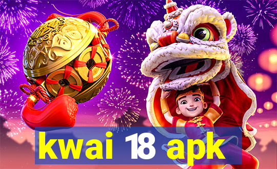 kwai 18 apk