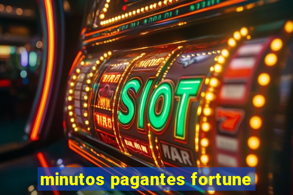 minutos pagantes fortune