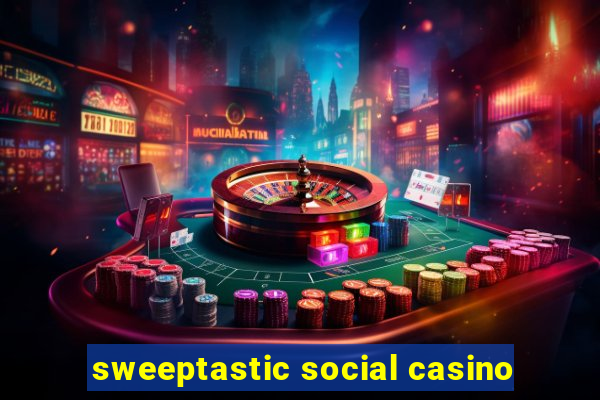 sweeptastic social casino