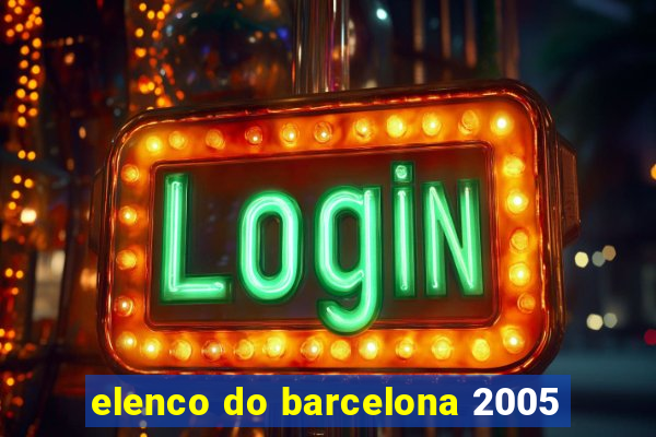 elenco do barcelona 2005