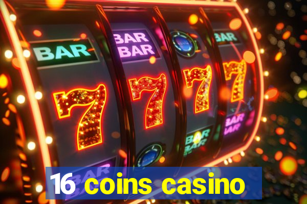 16 coins casino