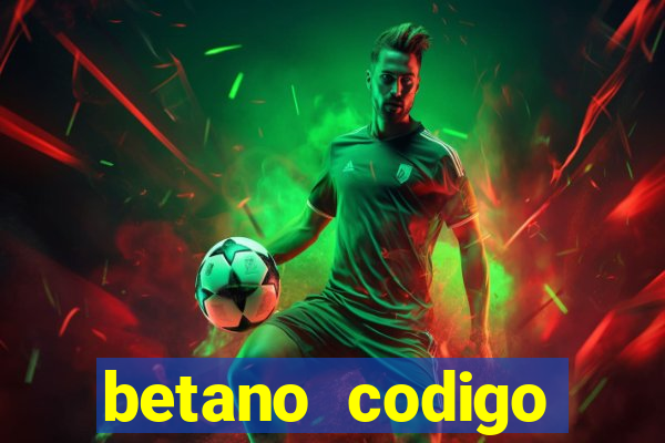 betano codigo promocional 5鈧?