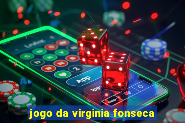 jogo da virginia fonseca