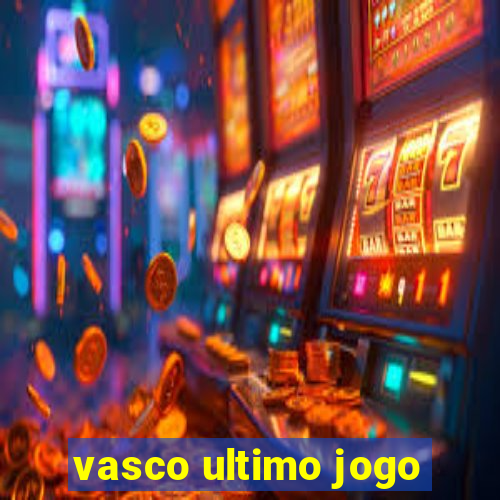 vasco ultimo jogo