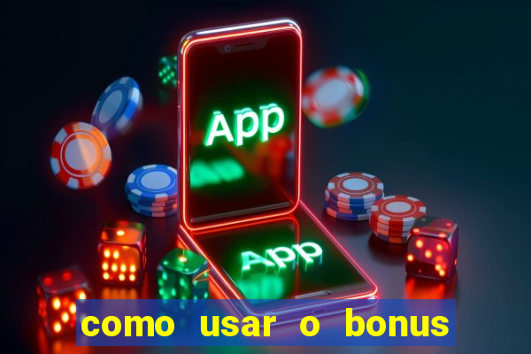 como usar o bonus de cassino da estrela bet