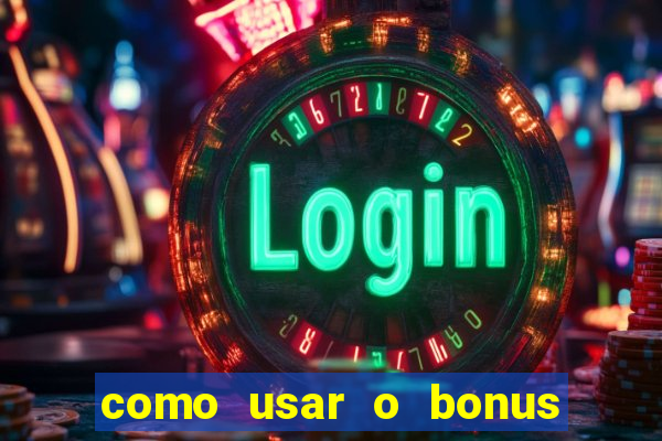 como usar o bonus de cassino da estrela bet