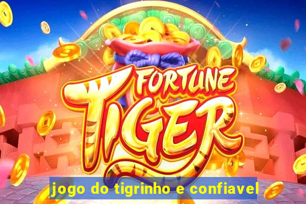 jogo do tigrinho e confiavel