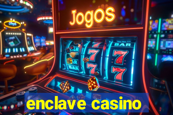 enclave casino