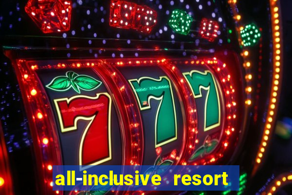 all-inclusive resort with casino