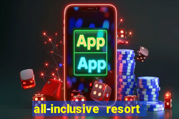 all-inclusive resort with casino