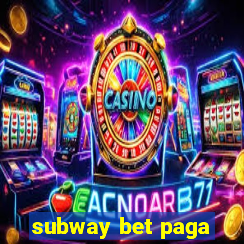 subway bet paga