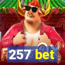 257 bet