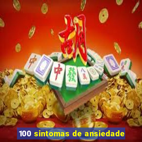 100 sintomas de ansiedade