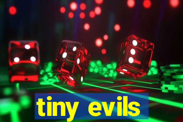 tiny evils