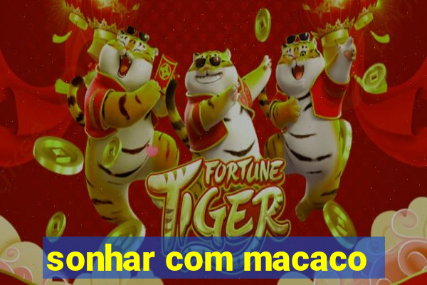 sonhar com macaco