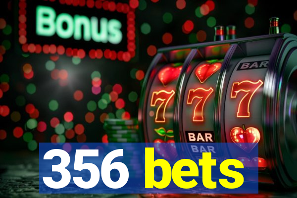 356 bets