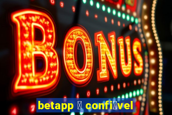 betapp 茅 confi谩vel