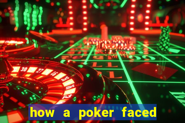 how a poker faced girl really feels