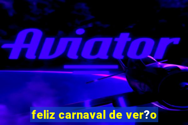 feliz carnaval de ver?o