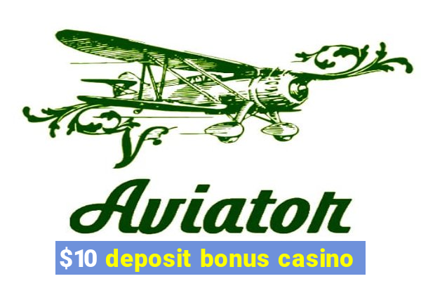 $10 deposit bonus casino