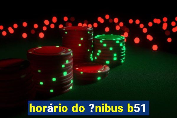 horário do ?nibus b51