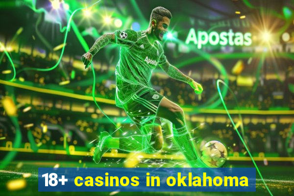 18+ casinos in oklahoma