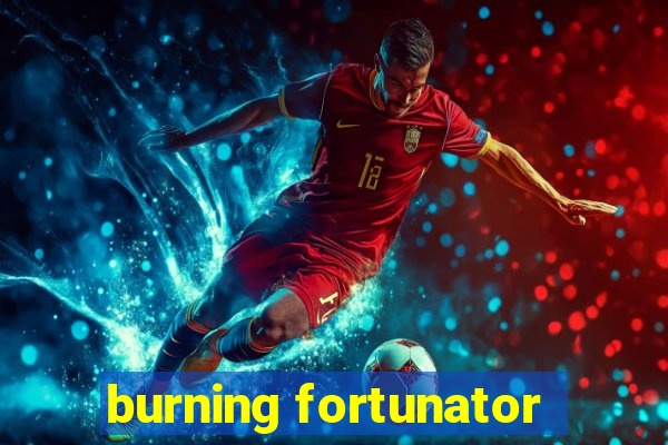 burning fortunator