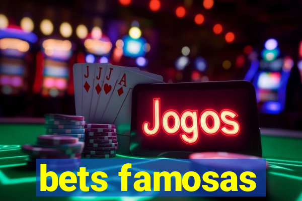 bets famosas