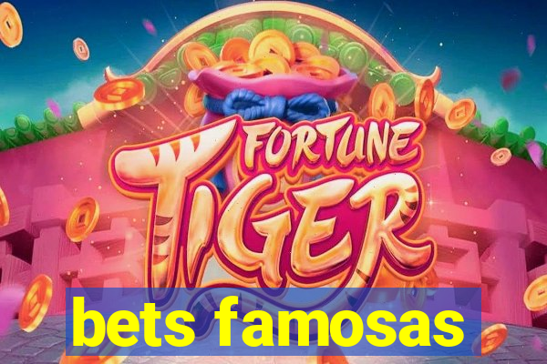 bets famosas