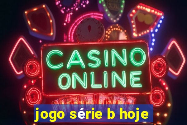 jogo série b hoje