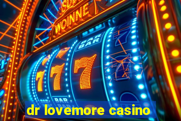 dr lovemore casino