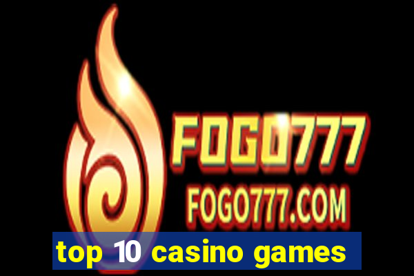 top 10 casino games