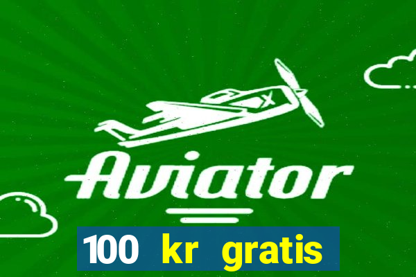 100 kr gratis casino 2017