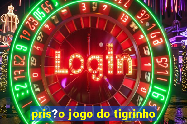 pris?o jogo do tigrinho