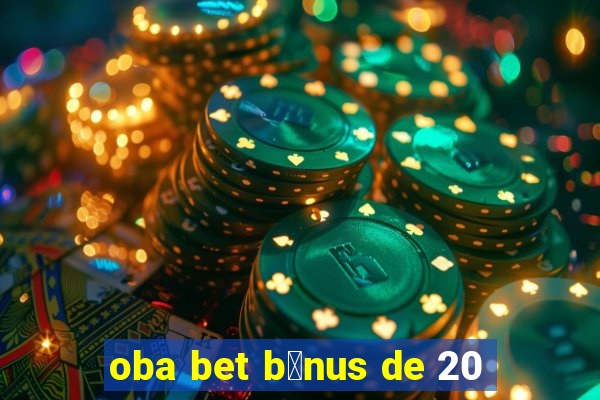 oba bet b么nus de 20